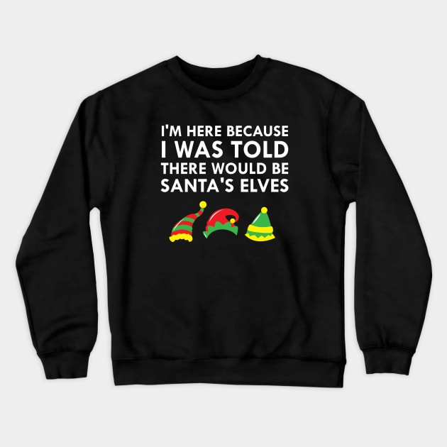 I Was Told There Would Be Santa's Elves Christmas Elf Crewneck Sweatshirt by FlashMac